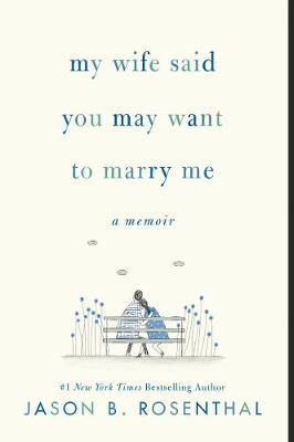 My Wife Said You May Want to Marry Me : A Memoir (US) - MPHOnline.com