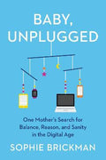 Baby, Unplugged : One Mother's Search for Balance, Reason, and Sanity in the Digital Age - MPHOnline.com