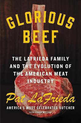 Glorious Beef : The Lafrieda Family and the Evolution of the American Meat Industry - MPHOnline.com