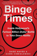 Binge Times : Inside Hollywood's Furious Billion-Dollar Battle to Take Down Netflix - MPHOnline.com