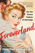 Foreverland: On the Divine Tedium of Marriage - MPHOnline.com