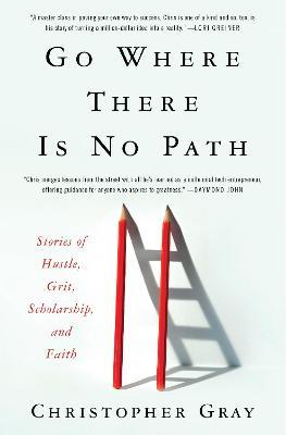 Go Where There Is No Path : Stories of Hustle, Grit, Scholarship, and Faith - MPHOnline.com