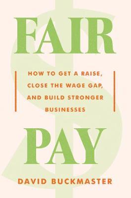 Fair Pay : How to Get a Raise, Close the Wage Gap, and Build Stronger Businesses - MPHOnline.com