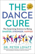 The Dance Cure : The Surprising Science to Being Smarter, Stronger, Happier - MPHOnline.com