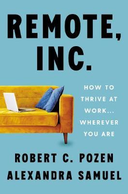 Remote, Inc. : How to Thrive at Work . . . Wherever You Are - MPHOnline.com