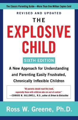 The Explosive Child: A New Approach for Understanding and Parenting Easily Frustrated, Chronically Inflexible Children (6th Edition) - MPHOnline.com