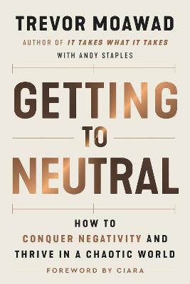 Getting to Neutral : How to Conquer Negativity and Thrive in a Chaotic World - MPHOnline.com
