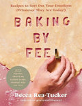 Baking by Feel : Recipes to Sort Out Your Emotions (Whatever They Are Today!) - MPHOnline.com