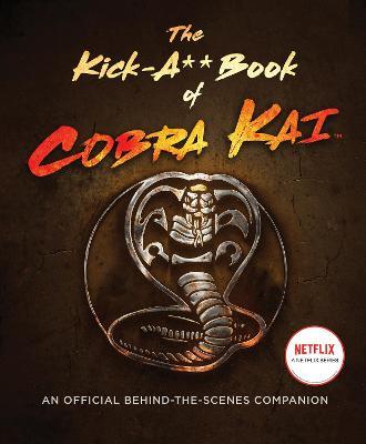 The Kick-A** Book of Cobra Kai : An Official Behind-the-Scenes Companion - MPHOnline.com