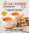 The Instant Kitchen Cookbook : Fast and Easy Family Meals Using Your Instant Pot and Air Fryer - MPHOnline.com