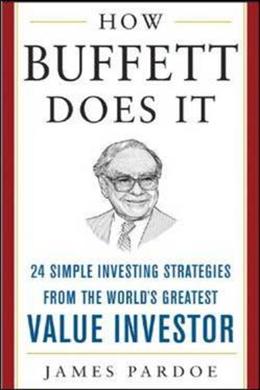 How Buffett Does it: 24 Simple Investing Strategies from the World's Greatest Value Investor - MPHOnline.com