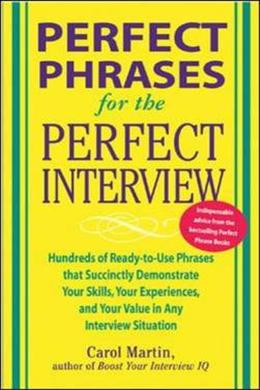 Perfect Phrases for the Perfect Interview: Hundreds of Ready-to-use Phrases That Succinctly Demonstrate Your Skills, Your Experience and Your Value in Any Interview Situation - Perfect Phrases Series - MPHOnline.com