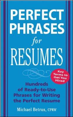 Perfect Phrases for Resumes: Hundreds of Ready-to-use Phrases for Writing the Perfect Resume - MPHOnline.com