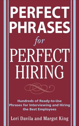 Perfect Phrases for Perfect Hiring: Hundreds of Ready-to-Use Phrases for Interviewing and Hiring the Best Employees - MPHOnline.com