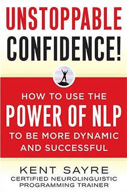 Unstoppable Confidence: How to Use the Power of NLP to Be More Dynamic and Successful - MPHOnline.com