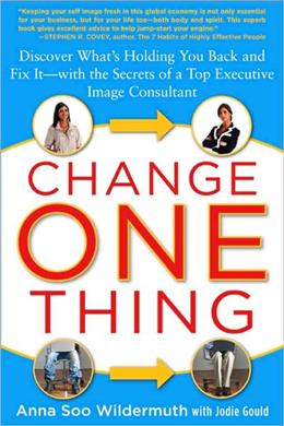 Change One Thing: Discover What's Holding You Back - and Fix It - With the Secrets of a Top Executive Image Consultant - MPHOnline.com