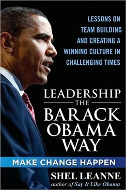 Leadership the Barack Obama Way: Lessons on Teambuilding and Creating a Winning Culture in Challenging Times - MPHOnline.com