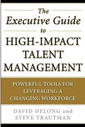 The Executive Guide to High-Impact Talent Management: Powerful Tools for Leveraging a Changing Workforce - MPHOnline.com