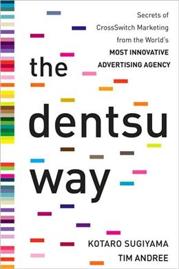 The Dentsu Way: Secrets of CrossSwitch Marketing from the World's Most Innovative Advertising Agency - MPHOnline.com
