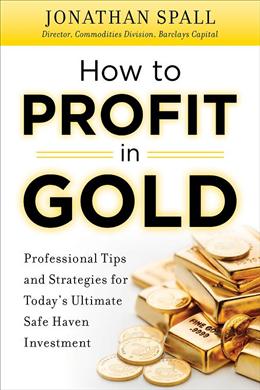 How to Profit in Gold: Professional Tips and Strategies for Today's Ultimate Safe Haven Investment - MPHOnline.com