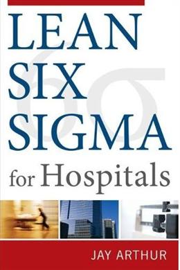 Lean Six Sigma For Hospitals:Simple Steps To Fast,Affordabl - MPHOnline.com