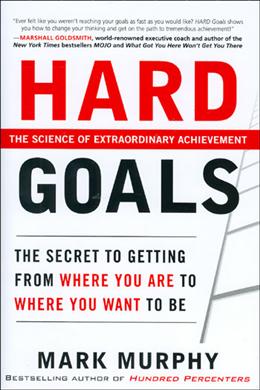 Hard Goals: The Secret to Getting from Where You Are to Where You Want to Be - MPHOnline.com