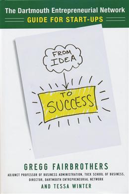 From Idea to Success: The Dartmouth Entrepreneurial Network Guide for Start-Ups - MPHOnline.com