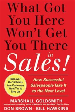 What Got You Here Won't Get You There in Sales!: How Successful Salespeople Take It to the Next Level - MPHOnline.com