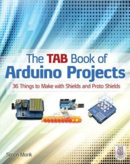 The TAB Book of Arduino Projects: 36 Things to Make with Shields and Proto Shields - MPHOnline.com