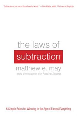 The Laws of Subtraction: 6 Simple Rules for Winning in the Age of Excess Everything - MPHOnline.com