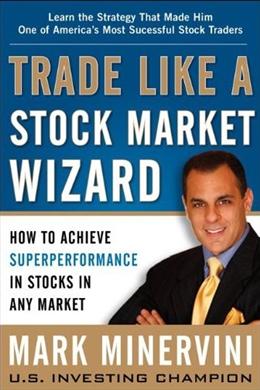 Trade Like a Stock Market Wizard: How to Achieve Super Performance in Stocks in Any Market - MPHOnline.com
