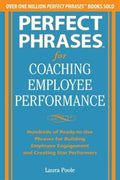 Perfect Phrases for Coaching Employee Performance: Hundreds of Ready-to-Use Phrases for Building Employee Engagement and Creating Star Performers - MPHOnline.com