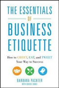 The Essentials of Business Etiquette: How to Greet, Eat, and Tweet Your Way to Success - MPHOnline.com