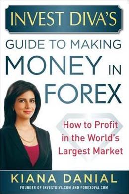 Invest Diva's Guide to Making Money in ForexHow to Profit in the World's Largest Market - MPHOnline.com