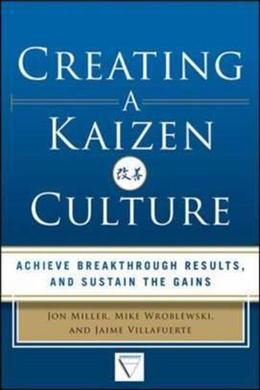 Creating a Kaizen Culture: Align the Organization, Achieve Breakthrough Results, and Sustain the Gains - MPHOnline.com