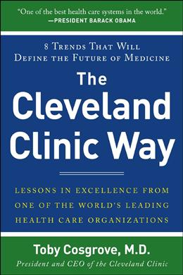 The Cleveland Clinic Way: Lessons in Excellence from One of the World's Leading Health Care Organizations - MPHOnline.com
