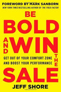 Be Bold and Win the Sale: Get Out of Your Comfort Zone and Boost Your Performance, with a foreword by Mark Sanborn, New York Times bestselling author of The Fred Factor - MPHOnline.com