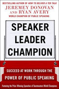 Speaker, Leader, Champion: Succeed at Work Through the Power of Public Speaking - MPHOnline.com