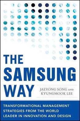 The Samsung Way: Transformational Management Strategies from the World Leader in Innovation and Design - MPHOnline.com