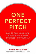 One Perfect Pitch: How to Sell Your Idea, Your Product, Your Businessor Yourself - MPHOnline.com