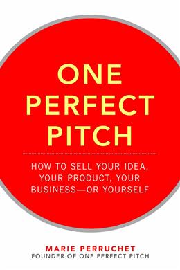 One Perfect Pitch: How to Sell Your Idea, Your Product, Your Businessor Yourself - MPHOnline.com