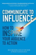 Communicate to Influence: How to Inspire Your Audience to Action - MPHOnline.com