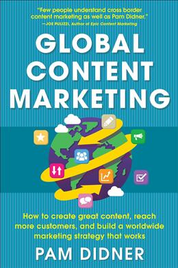 Global Content Marketing: How to Create Great Content, Reach More Customers, and Build a Worldwide Marketing Strategy that Works - MPHOnline.com