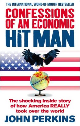 Confessions Of An Economic Hit Man: The shocking story of how America Really took over the world - MPHOnline.com