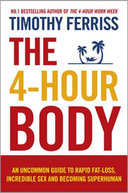 The 4-Hour Body: An Uncommon Guide to Rapid Fat-loss, Incredible Sex and Becoming Superhuman - MPHOnline.com