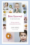 Bébé Gourmet: My Baby Recipe Book - 100 Easy Recipes for Raising Adventurous Eaters - MPHOnline.com