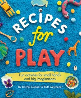 Recipes for Play: Fun Activities for Small Hands and Big Imaginations - MPHOnline.com