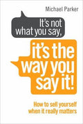 It's Not What You Say, It's The Way You Say It!: How to sell yourself when it really matters - MPHOnline.com