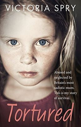 Tortured: Abused and neglected by Britains most sadistic mum. This is my story of survival. - MPHOnline.com