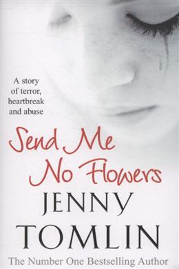 Send Me No Flowers: A Story of Terror, Heartbreak and Abuse - MPHOnline.com